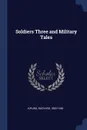 Soldiers Three and Military Tales - Kipling Rudyard 1865-1936