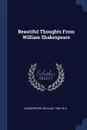 Beautiful Thoughts From William Shakespeare - Shakespeare William 1564-1616