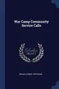 War Camp Community Service Calls - Brown Robert Bertrand