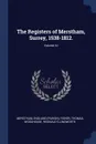 The Registers of Merstham, Surrey, 1538-1812.; Volume 42 - Merstham England (Parish), Fisher Thomas, Woodhouse Reginald Illingworth