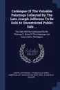 Catalogue Of The Valuable Paintings Collected By The Late Joseph Jefferson To Be Sold At Unrestricted Public Sale ... The Sale Will Be Conducted By Mr. Thomas E. Kirby Of The American Art Association, Managers - Joseph Jefferson