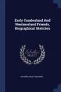 Early Cumberland And Westmorland Friends, Biographical Sketches - Richard Saul Ferguson