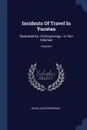 Incidents Of Travel In Yucatan. Illustrated By 120 Engravings : In Two Volumes; Volume 1 - John Lloyd Stephens