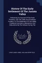 History Of The Early Settlement Of The Juniata Valley. Embracing An Account Of The Early Pioneers, And The Trials And Privations Incident To The Settlement Of The Valley, Predatory Incursions, Massacres, And Abductions By The Indians During The - Uriah James Jones