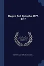 Elegies And Epitaphs, 1677-1717 - Cotton Mather, Urian Oakes