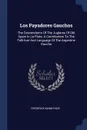 Los Payadores Gauchos. The Descendants Of The Juglares Of Old Spain In La Plata: A Contribution To The Folk-lore And Language Of The Argentine Gaucho - Frederick Mann Page