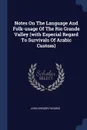 Notes On The Language And Folk-usage Of The Rio Grande Valley (with Especial Regard To Survivals Of Arabic Custom) - John Gregory Bourke