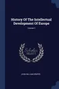 History Of The Intellectual Development Of Europe; Volume 2 - John William Draper
