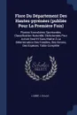 Flore Du Departement Des Hautes-pyrenees (publiee Pour La Premiere Fois). Plantes Vasculaires Spontanees. Classification Naturelle, Dichotomies Pour Arriver Seul Et Sans Maitre A La Determination Des Familles, Des Genres, Des Especes, Table Complete - L'Abbé J. Dulac