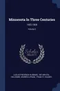 Minnesota In Three Centuries. 1655-1908; Volume 2 - Lucius Frederick Hubbard, Warren Upham