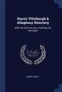 Harris. Pittsburgh . Allegheny Directory. With the Environs, .c.; Including the Boroughs - Isaac Harris