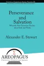 Perseverance and Salvation. What the New Testament Teaches about Faith and Works - Alexander E Stewart