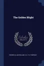 The Golden Blight - George Allan England