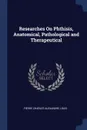 Researches On Phthisis, Anatomical, Pathological and Therapeutical - Pierre Charles Alexandre Louis
