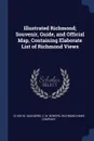 Illustrated Richmond; Souvenir, Guide, and Official Map, Containing Elaborate List of Richmond Views - Clyde W. Saunders, C. W. Bowers