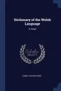 Dictionary of the Welsh Language. A-Awys - Daniel Silvan Evans