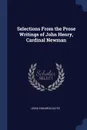 Selections From the Prose Writings of John Henry, Cardinal Newman - Lewis Edwards Gates