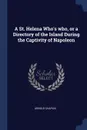 A St. Helena Who.s who, or a Directory of the Island During the Captivity of Napoleon - Arnold Chaplin