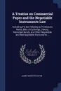 A Treatise on Commercial Paper and the Negotiable Instruments Law. Including the law Relating to Promissory Notes, Bills of Exchange, Checks, Municipal Bonds, and Other Negotiable and Nonnegotiable Instruments ... - James Webster Eaton