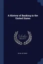 A History of Banking in the United States - John Jay Knox