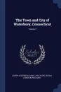 The Town and City of Waterbury, Connecticut; Volume 3 - Joseph Anderson, Anna Lydia Ward, Sarah Johnson Prichard