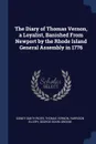 The Diary of Thomas Vernon, a Loyalist, Banished From Newport by the Rhode Island General Assembly in 1776 - Sidney Smith Rider, Thomas Vernon, Harrison Ellery