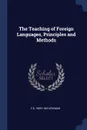 The Teaching of Foreign Languages, Principles and Methods - F B. 1869-1945 Kirkman