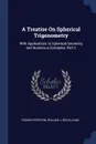 A Treatise On Spherical Trigonometry. With Applications to Spherical Geometry and Numerous Examples, Part 2 - Thomas Preston, William J. M'Clelland