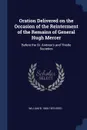 Oration Delivered on the Occasion of the Reinterment of the Remains of General Hugh Mercer. Before the St. Andrew.s and Thistle Societies - William B. 1806-1876 Reed