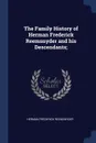 The Family History of Herman Frederick Reemsnyder and his Descendants; - Herman Frederick Reemsnyder