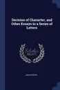 Decision of Character, and Other Essays in a Series of Letters - John Foster