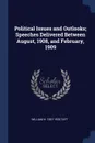 Political Issues and Outlooks; Speeches Delivered Between August, 1908, and February, 1909 - William H. 1857-1930 Taft