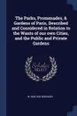 The Parks, Promenades, . Gardens of Paris, Described and Considered in Relation to the Wants of our own Cities, and the Public and Private Gardens - W 1838-1935 Robinson