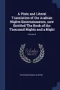 A Plain and Literal Translation of the Arabian Nights Entertainments, now Entitled The Book of the Thousand Nights and a Night; Volume 4 - Richard Francis Burton