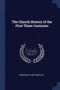 The Church History of the First Three Centuries - Ferdinand Christian Baur