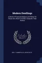 Modern Dwellings. A Book of Practical Designs and Plans for Those who Wish to Build or Beautify Their Homes - Geo F. Co. Barber & Architects