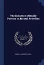 The Influence of Bodily Posture on Mental Activities - Elmer Ellsworth Jones