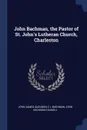 John Bachman, the Pastor of St. John.s Lutheran Church, Charleston - John James Audubon, C L Bachman, John Bachman Haskell