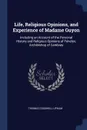 Life, Religious Opinions, and Experience of Madame Guyon. Including an Account of the Personal History and Religious Opinions of Fenelon, Archibishop of Cambray - Thomas Cogswell Upham