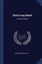 Early Long Island. A Colonial Study - Martha Bockée Flint