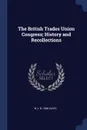 The British Trades Union Congress; History and Recollections - W J. b. 1848 Davis