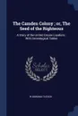 The Camden Colony ; or, The Seed of the Righteous. A Story of the United Empire Loyalists : With Genealogical Tables - W Bowman Tucker