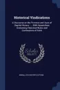 Historical Vindications. A Discourse on the Province and Uses of Baptist History : ... With Appendixes Containing Historical Notes and Confessions of Faith - Sewall Sylvester Cutting