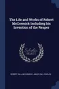 The Life and Works of Robert McCormick Including his Invention of the Reaper - Robert Hall McCormick, James Hall Shields