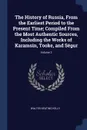 The History of Russia, From the Earliest Period to the Present Time; Compiled From the Most Authentic Sources, Including the Works of Karamsin, Tooke, and Segur; Volume 2 - Walter Keating Kelly