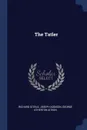 The Tatler - Richard Steele, Joseph Addison, George Atherton Aitken