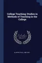 College Teaching; Studies in Methods of Teaching in the College - Paul Klapper