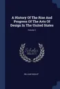 A History Of The Rise And Progress Of The Arts Of Design In The United States; Volume 3 - William Dunlap