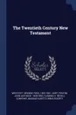 The Twentieth Century New Testament - Brooke Foss Westcott, Fenton John Anthony Hort