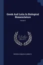 Greek And Latin In Biological Nomenclature; Volume 3 - Frederic Edward Clements